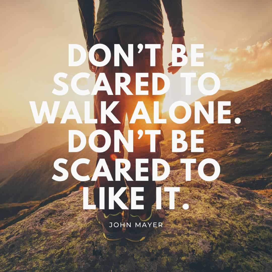 John Mayer Quote: “Don't be scared to walk alone. Don't be scared